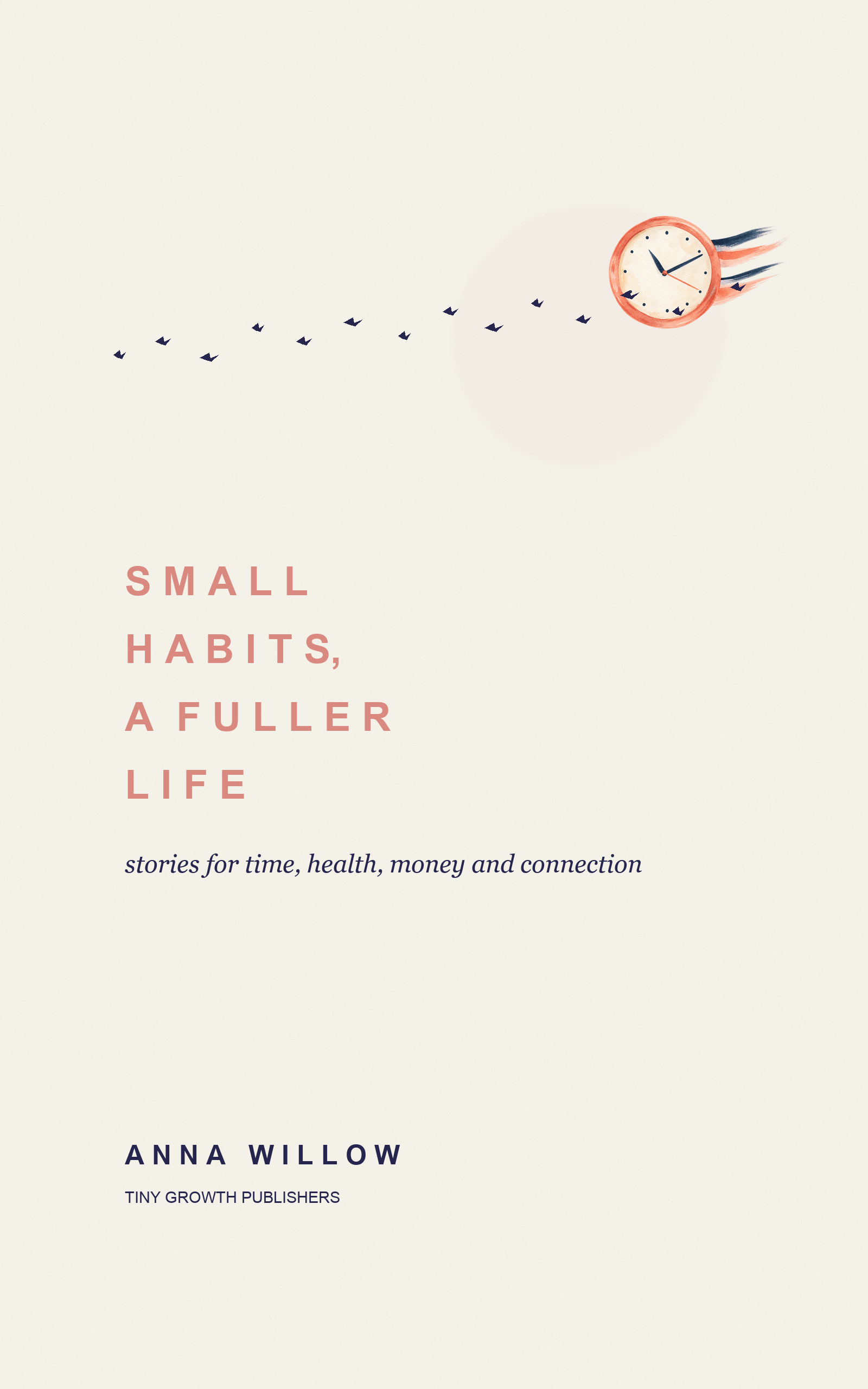 Cover of Small Habits, a Fuller Life by Anna Willow
